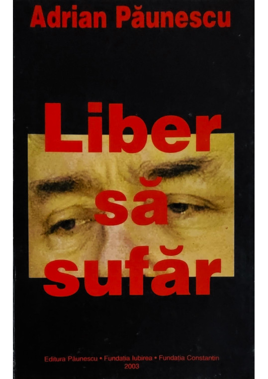 Adrian Păunescu - Liber să sufăr